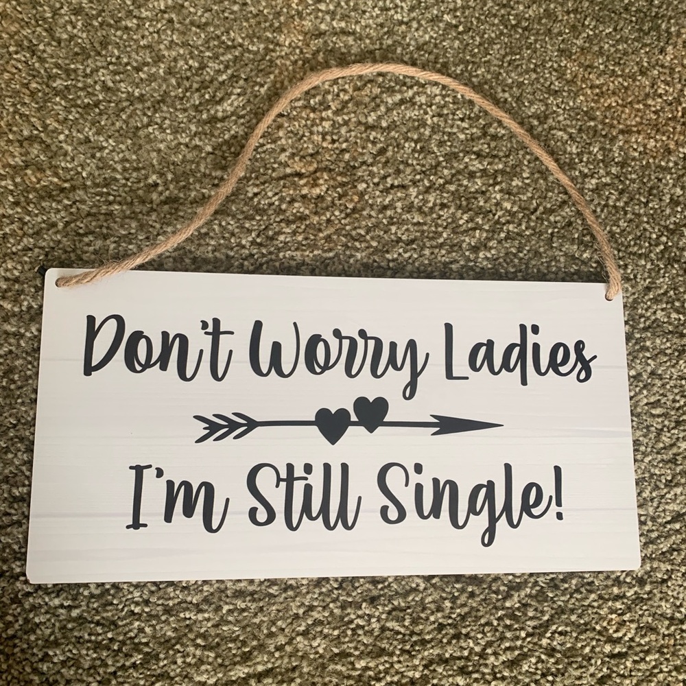 Don’t worry ladies im still single! Wedding sign
